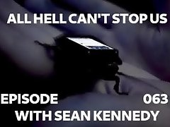 All Hell Can't Stop Us Podcast Episode 062 with Sean Kennedy