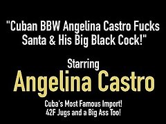 Cuban BBW Angelina Castro Fucks Santa & His Big Black Cock!