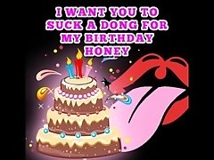 I want you to suck a Dong for my Birthday Honey